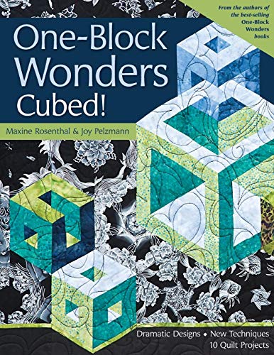One-Block Wonders Cubed!: Dramatic Designs, New Techniques, 10 Quilt Projects