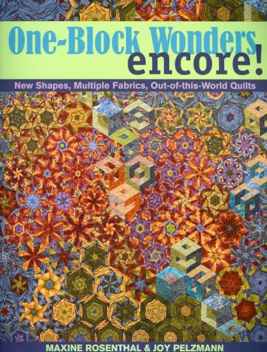 One-Block Wonders Encore!: New Shapes, Multiple Fabrics, Out-of-this-World Quilts von C&T Publishing