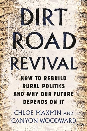 Dirt Road Revival: How to Rebuild Rural Politics and Why Our Future Depends on It von Beacon Press