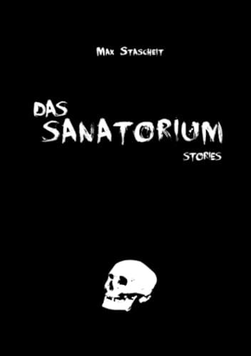 Das Sanatorium: 10 Markerschütternde Horrorgeschichten