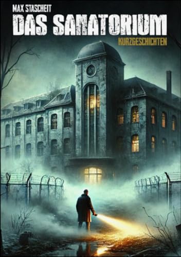 Das Sanatorium: 10 Markerschütternde Horrorgeschichten von epubli