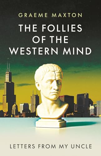 The Follies of the Western Mind: Letters from My Uncle von Arktos Media Ltd.