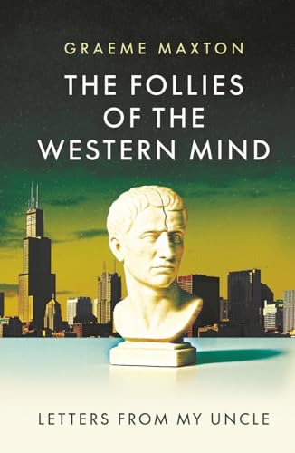 The Follies of the Western Mind: Letters from My Uncle von Arktos Media Ltd.