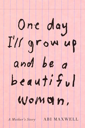 One Day I'll Grow Up and Be a Beautiful Woman: A Mother's Story von Knopf