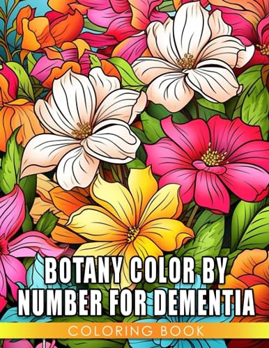 Botany Color By Number For Dementia Coloring Book: Fabulous Coloring Pages Of Flower For All Ages To Have Fun | Ideal Gift For Special Occasions von Independently published