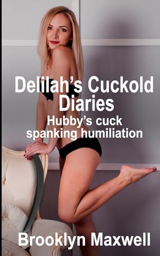Delilah's Cuckold Diaries: Hubby's cuck spanking humiliation von Independently published