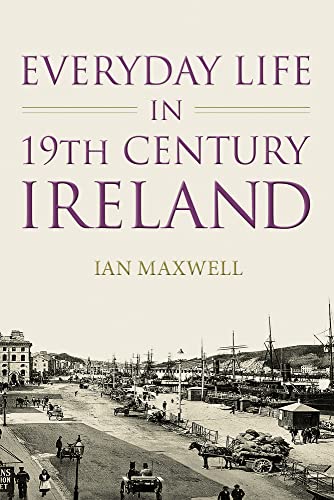 Everyday Life in 19th Century Ireland Everyday Life in 19th Century Ireland