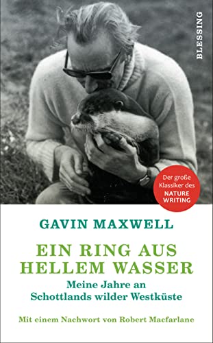 Ein Ring aus hellem Wasser: Meine Jahre an Schottlands wilder Westküste. Mit einem Nachwort von Robert Macfarlane von Karl Blessing Verlag