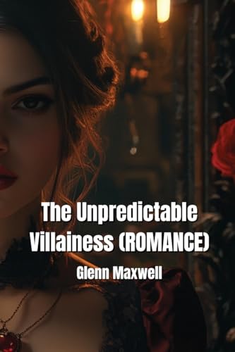 The Unpredictable Villainess (ROMANCE) von Glenn Maxwell