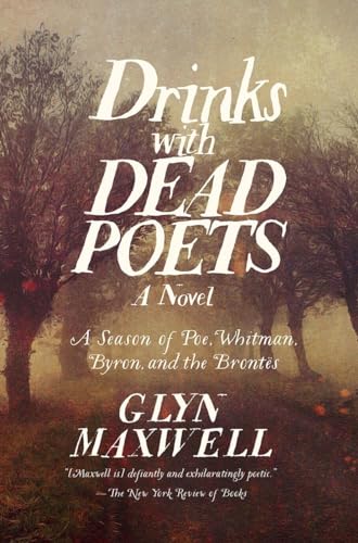 Drinks with Dead Poets: A Season of Poe, Whitman, Byron, and the Brontes