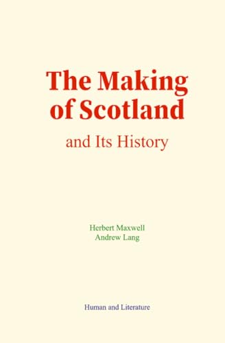 The Making of Scotland and Its History von Human and Literature
