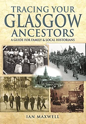 Tracing Your Glasgow Ancestors: A Guide for Family and Local Historians von Pen and Sword Family History
