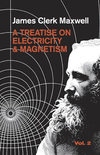 A Treatise on Electricity and Magnetism, Vol. 2: Volume 2 (Dover Books on Physics, Band 2)