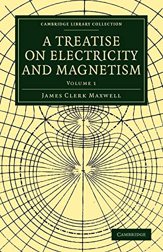 A Treatise on Electricity and Magnetism: Volume 1 (Cambridge Library Collection: Physical Sciences, Band 1)