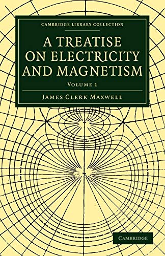 A Treatise on Electricity and Magnetism: Volume 1 (Cambridge Library Collection: Physical Sciences, Band 1)