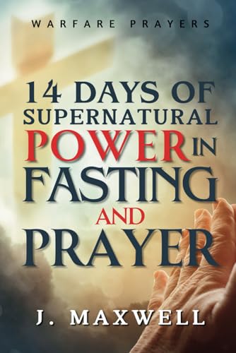 14 Days of Supernatural Power in Fasting and Prayer: A Spiritual Warfare Guide to Victory (Fasting and prayer spiritual warfare) von Independently published