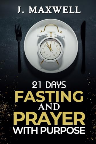 21 Days of Fasting and Prayer with Purpose: For a Total Life Transformation (Fasting and prayer spiritual warfare) von Independently published