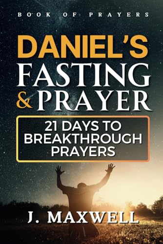 Daniel’s Fasting and Prayers: 21 Days to Breakthrough Prayers (Fasting and prayer spiritual warfare) von Independently published