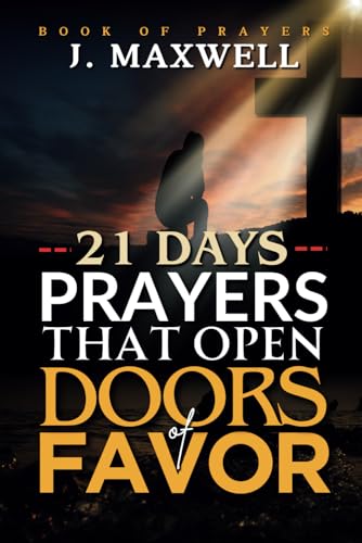 Prayers that Open Doors of Favor: 21 Days of Prayers to Open Heaven of Divine Favors (Prayers That Move Heaven: A Devotional Series) von Independently published
