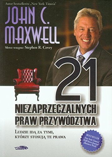 21 niezaprzeczalnych praw przywodztwa: Ludzie idą za tymi, którzy stosują te prawa 21 niezaprzeczalnych praw przywodztwa: Ludzie idą za tymi, którzy stosują te prawa