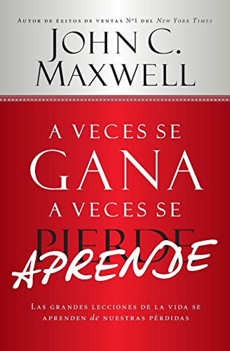 A Veces se Gana - A Veces Aprende: Las grandes lecciones de la vida se aprenden de nuestras perdidas A Veces se Gana - A Veces Aprende: Las grandes lecciones de la vida se aprenden de nuestras perdidas