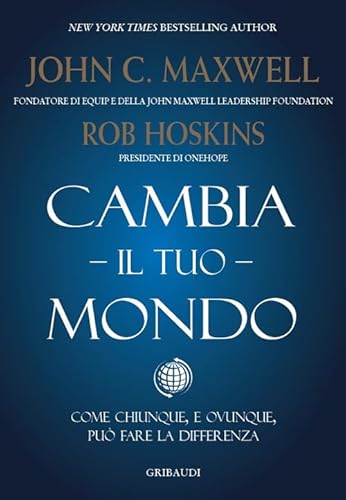 Cambia il tuo mondo. Come chiunque, e ovunque, può fare la differenza Cambia il tuo mondo. Come chiunque, e ovunque, può fare la differenza von Gribaudi