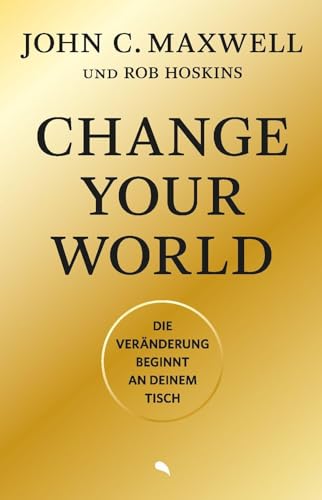 Change Your World: Die Veränderung beginnt an deinem Tisch