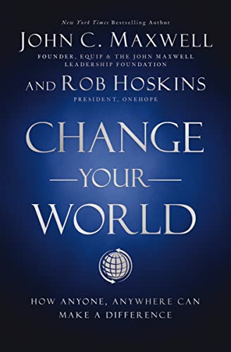 Change Your World: How Anyone, Anywhere Can Make a Difference Change Your World: How Anyone, Anywhere Can Make a Difference