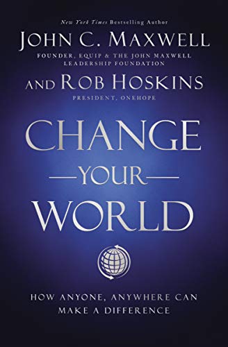 Change Your World: How Anyone, Anywhere Can Make a Difference Change Your World: How Anyone, Anywhere Can Make a Difference