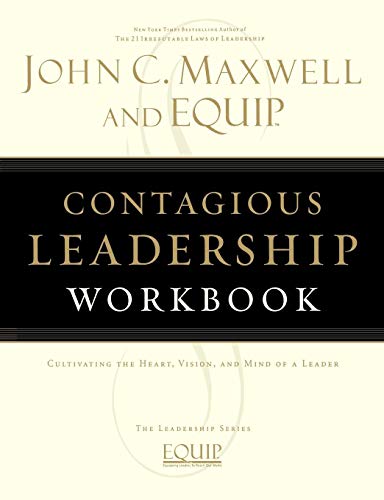 Contagious Leadership Workbook: Cultivating the Heart, Vision, and Mind of a Leader Contagious Leadership Workbook: Cultivating the Heart, Vision, and Mind of a Leader