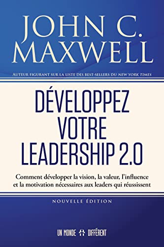 Développez votre leadership 2.0: Comment développer la vision, la valeur, l’influence et la motivation nécessaires aux leaders qui réussissent von MONDE DIFFERENT