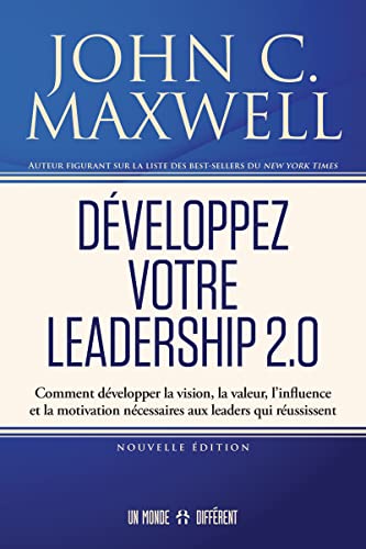 Développez votre leadership 2.0: Comment développer la vision, la valeur, l’influence et la motivation nécessaires aux leaders qui réussissent Développez votre leadership 2.0: Comment développer la vision, la valeur, l’influence et la motivation nécessaires aux leaders qui réussissent