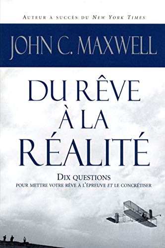 Du rêve à la réalité - Dix questions pour mettre votre rêve à l'épreuve et le concrétiser: 10 questions pour mettre votre rêve à l'épreuve et le concrétiser