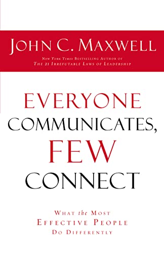 Everyone Communicates Few Connect: What the Most Effective People Do Differently