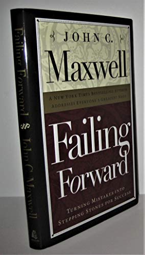 Failing Forward: Turning Mistakes into Stepping Stones for Success Failing Forward: Turning Mistakes into Stepping Stones for Success