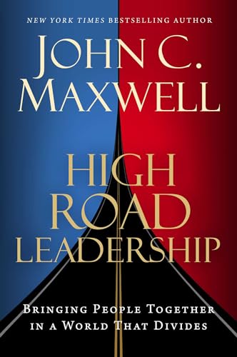 High Road Leadership: Bringing People Together in a World That Divides High Road Leadership: Bringing People Together in a World That Divides von Forefront Books