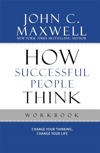 How Successful People Think Workbook: Change Your Thinking, Change Your Life