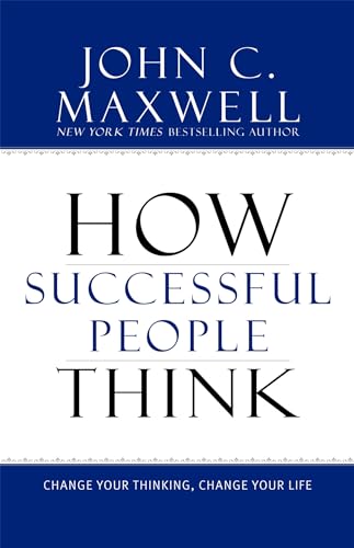 How Successful People Think: Change Your Thinking, Change Your Life How Successful People Think: Change Your Thinking, Change Your Life