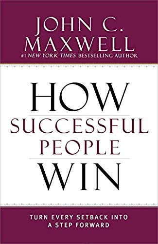 How Successful People Win: Turn Every Setback into a Step Forward How Successful People Win: Turn Every Setback into a Step Forward