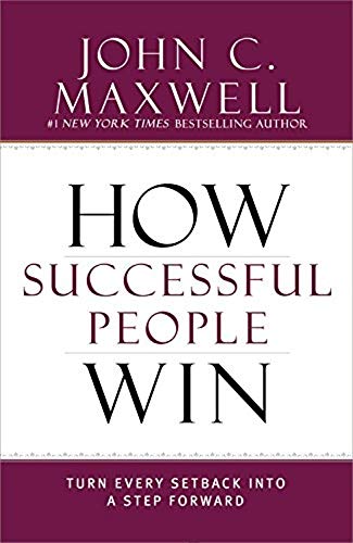 How Successful People Win: Turn Every Setback into a Step Forward