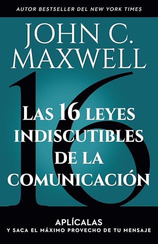 Las 16 leyes indiscutibles de la comunicación: Aplícalas y saca el máximo provecho de tu mensaje / The 16 Undeniable Laws of Communication