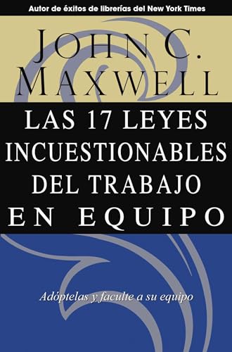 Las 17 Leyes Incuestionables del trabajo en equipo Las 17 Leyes Incuestionables del trabajo en equipo