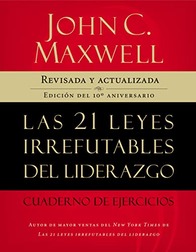 Las 21 leyes irrefutables del liderazgo, cuaderno de ejercicios: Revisado y actualizado Las 21 leyes irrefutables del liderazgo, cuaderno de ejercicios: Revisado y actualizado