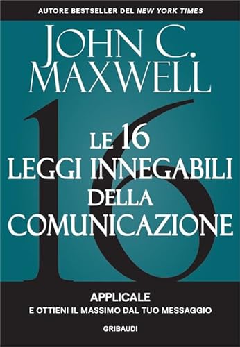 Le 16 leggi innegabili della comunicazione. Applicale e ottieni il massimo dal tuo messaggio von Gribaudi