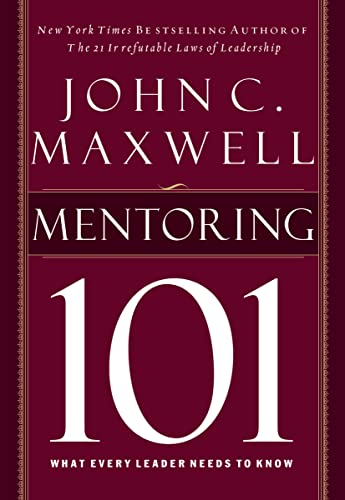 Mentoring 101: What Every Leader Needs to Know Mentoring 101: What Every Leader Needs to Know