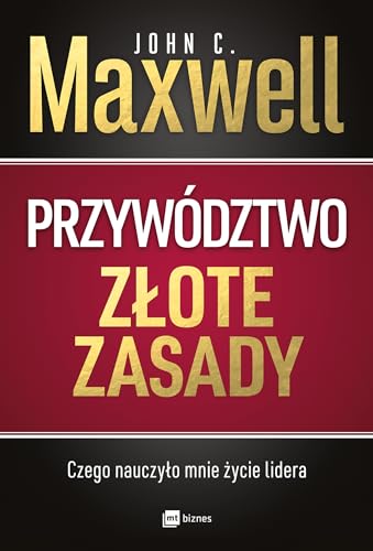 Przywództwo Złote zasady: Czego nauczyło mnie życie lidera Przywództwo Złote zasady: Czego nauczyło mnie życie lidera von MT Biznes