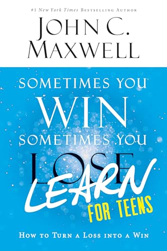 Sometimes You Win--Sometimes You Learn for Teens: How to Turn a Loss into a Win Sometimes You Win--Sometimes You Learn for Teens: How to Turn a Loss into a Win
