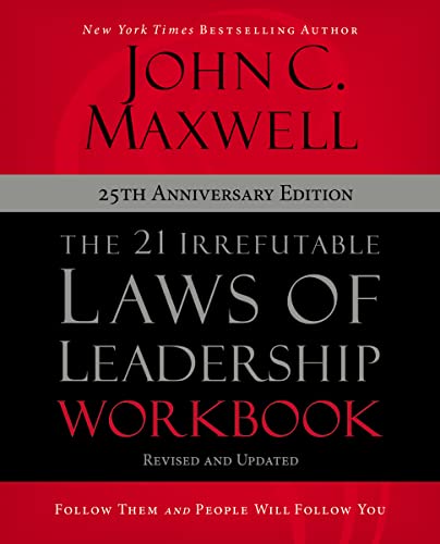 The 21 Irrefutable Laws of Leadership Workbook 25th Anniversary Edition: Follow Them and People Will Follow You