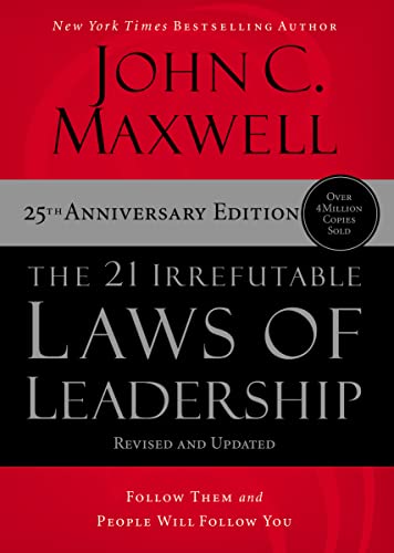 The 21 Irrefutable Laws of Leadership: Follow Them and People Will Follow You