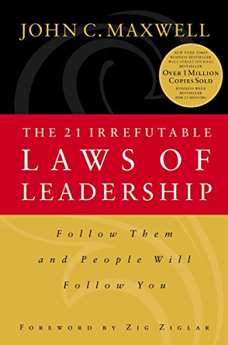 The 21 Irrefutable Laws of Leadership: Follow Them and People Will Follow You. Forew. by Zig Ziglar The 21 Irrefutable Laws of Leadership: Follow Them and People Will Follow You. Forew. by Zig Ziglar